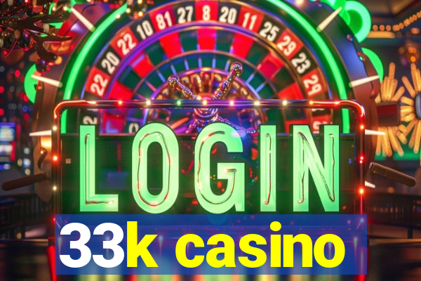 33k casino